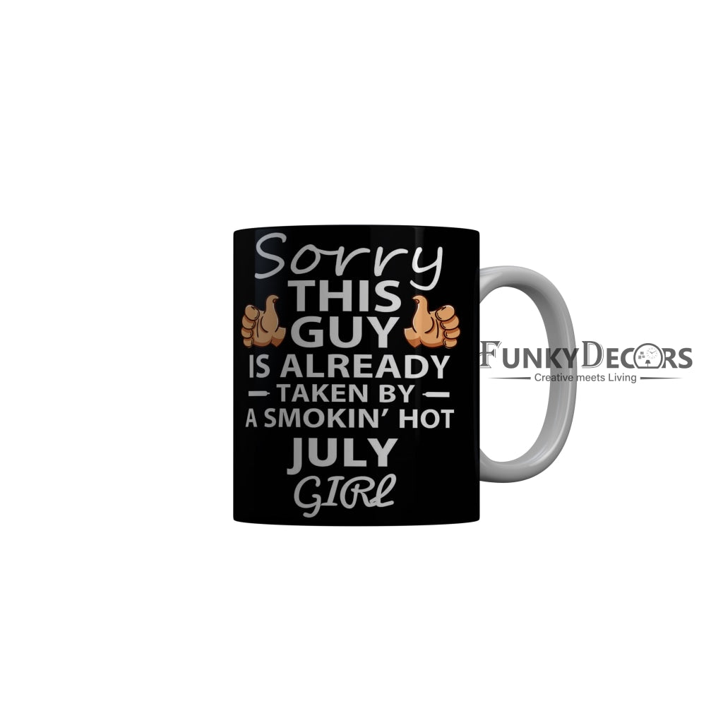 FunkyDecors Taken By A Smokin Hot July Girl Black Birthday Quotes Ceramic Coffee Mug, 350 ml