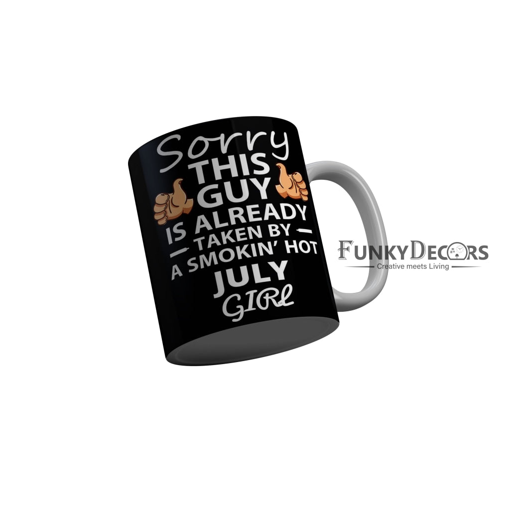 FunkyDecors Taken By A Smokin Hot July Girl Black Birthday Quotes Ceramic Coffee Mug, 350 ml