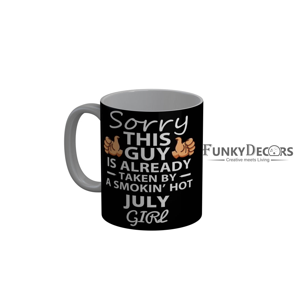 FunkyDecors Taken By A Smokin Hot July Girl Black Birthday Quotes Ceramic Coffee Mug, 350 ml