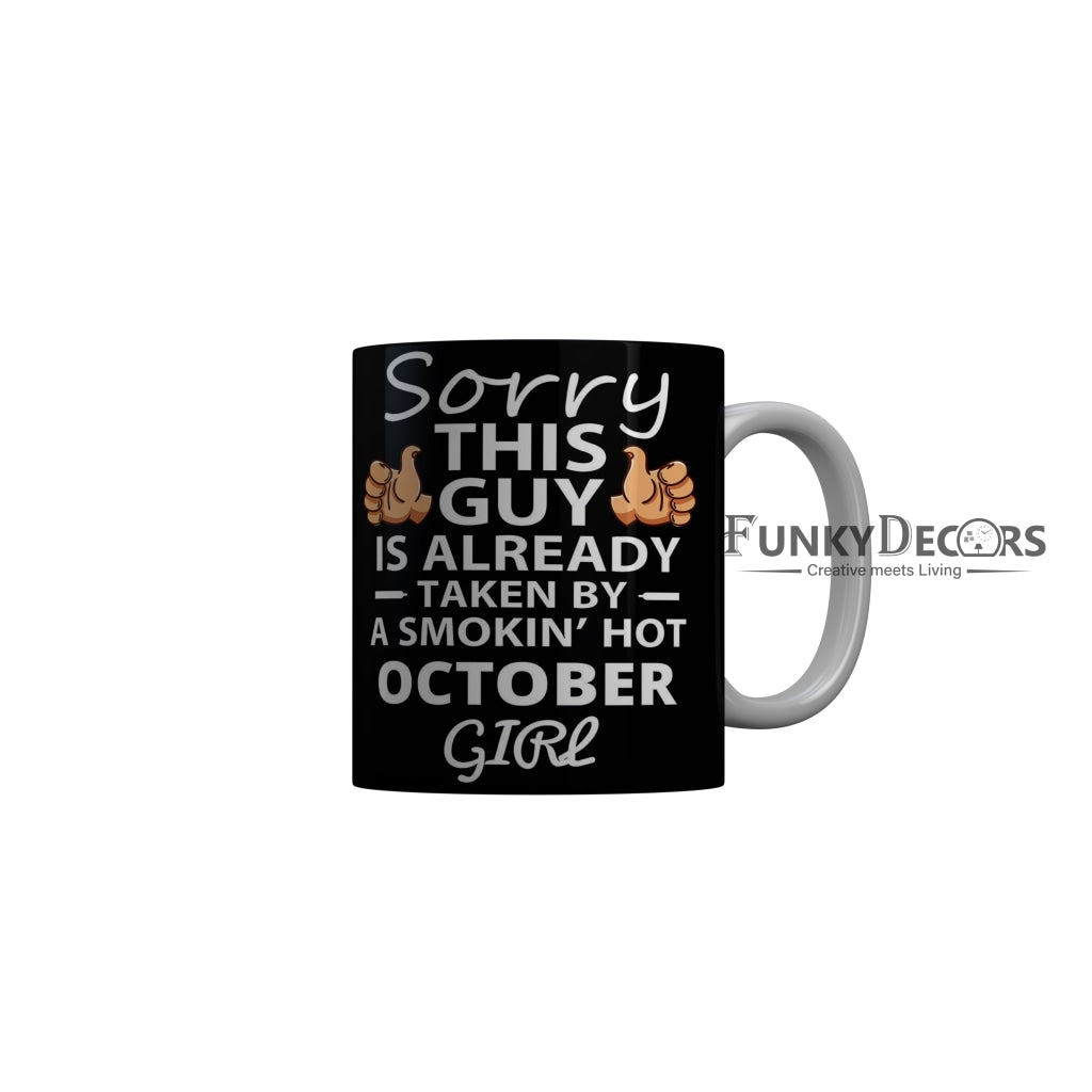 FunkyDecors Taken By A Smokin Hot October Girl Black Birthday Quotes Ceramic Coffee Mug, 350 ml