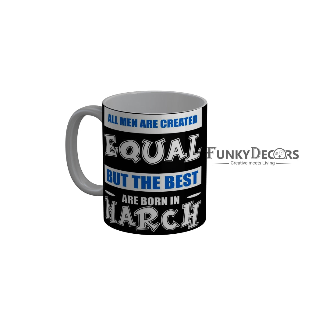 FunkyDecors The Best Are Born In March Black Funny Quotes Ceramic Coffee Mug, 350 ml