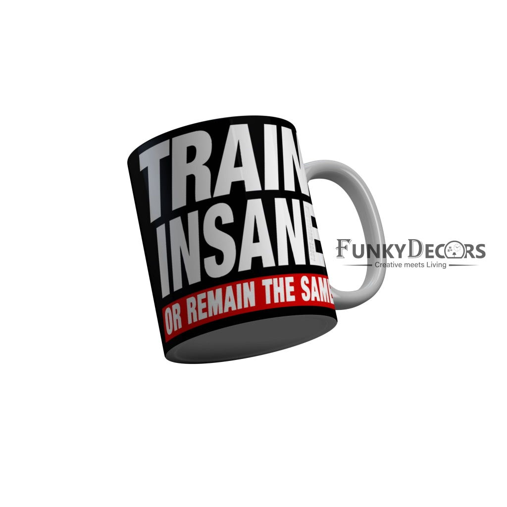 FunkyDecors Train Insane Or Remain The Same Black Funny Quotes Ceramic Coffee Mug, 350 ml