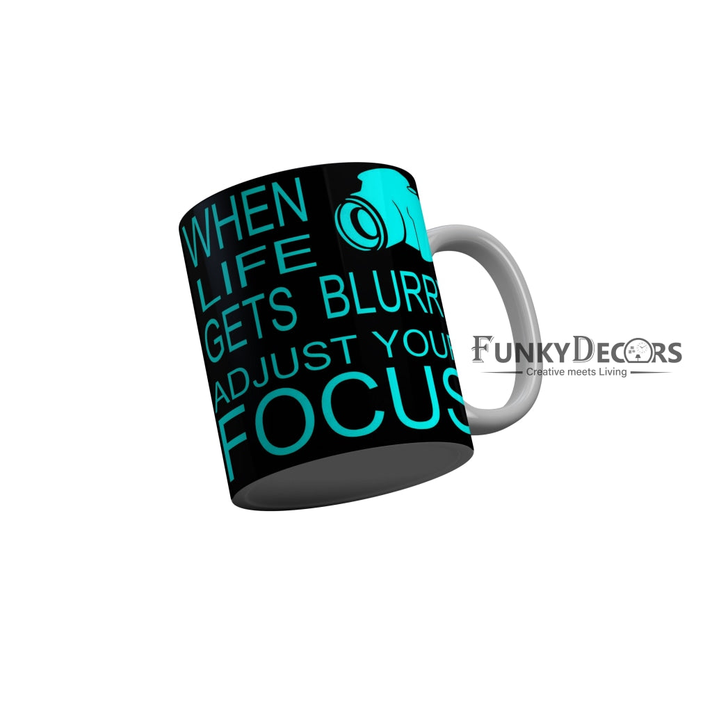 FunkyDecors When Life Gets Blurry Adjust Your Focus Black Funny Quotes Ceramic Coffee Mug, 350 ml