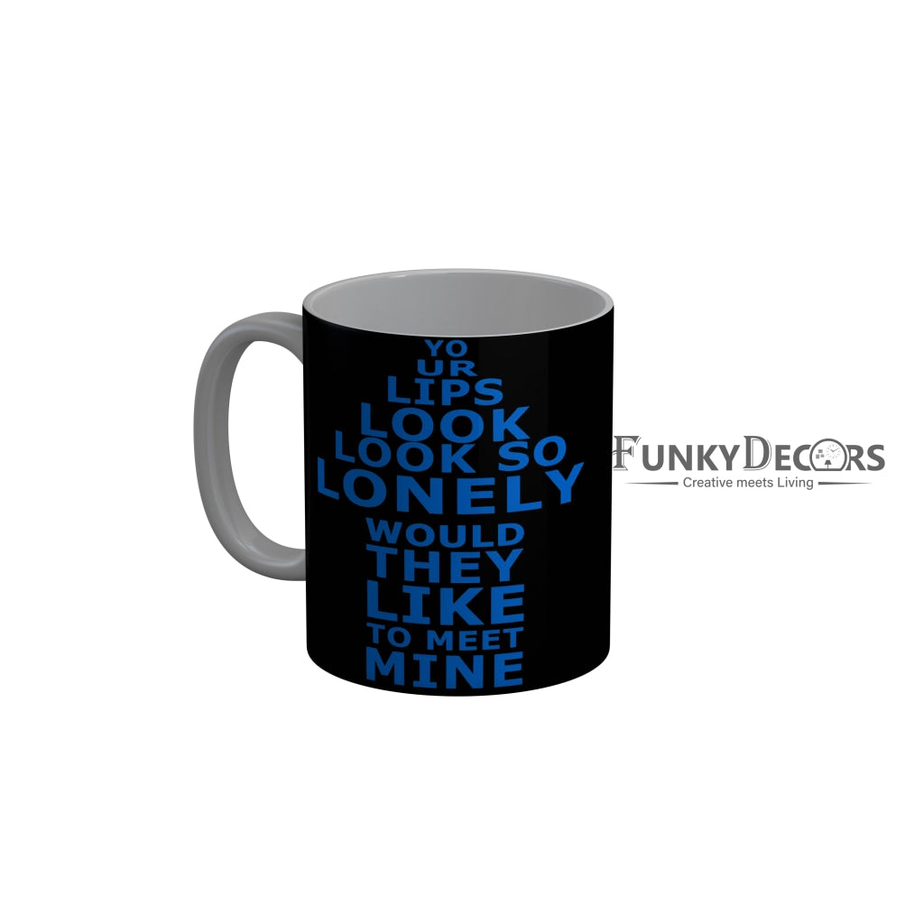 FunkyDecors Your Lips Look So Lonely Would They Like To Meet Mine Black Funny Quotes Ceramic Coffee Mug, 350 ml