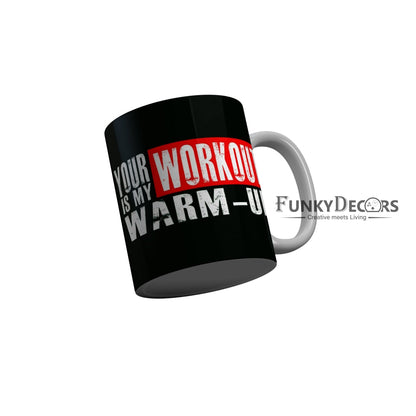 FunkyDecors Your Workout Is My Warm Up Black Funny Quotes Ceramic Coffee Mug, 350 ml