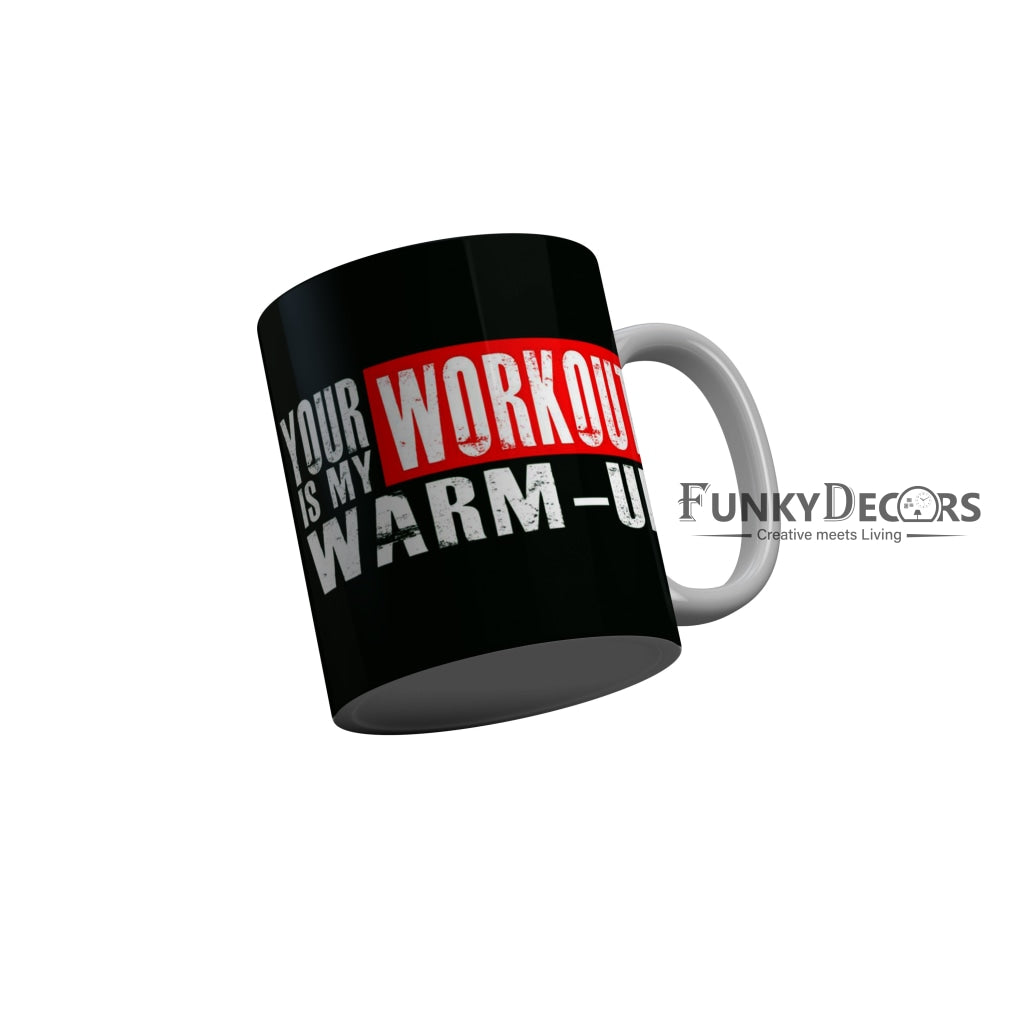 FunkyDecors Your Workout Is My Warm Up Black Funny Quotes Ceramic Coffee Mug, 350 ml