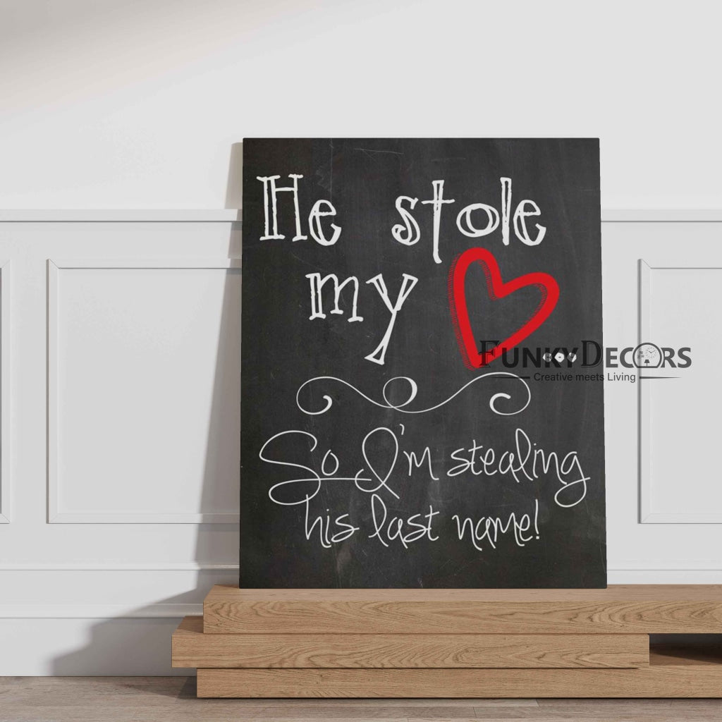 He Stole My Heart So Im Stealing His Last Name - Love Quotes Art Frame For Wall Decor- Funkydecors