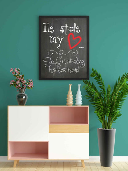 He Stole My Heart So Im Stealing His Last Name - Love Quotes Art Frame For Wall Decor- Funkydecors