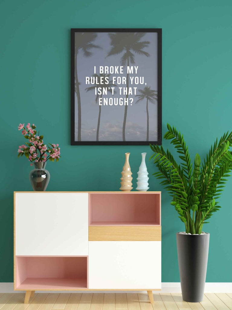 I Broke My Rules For You - Love Quotes Art Frame For Wall Decor- Funkydecors Xs / Black Posters