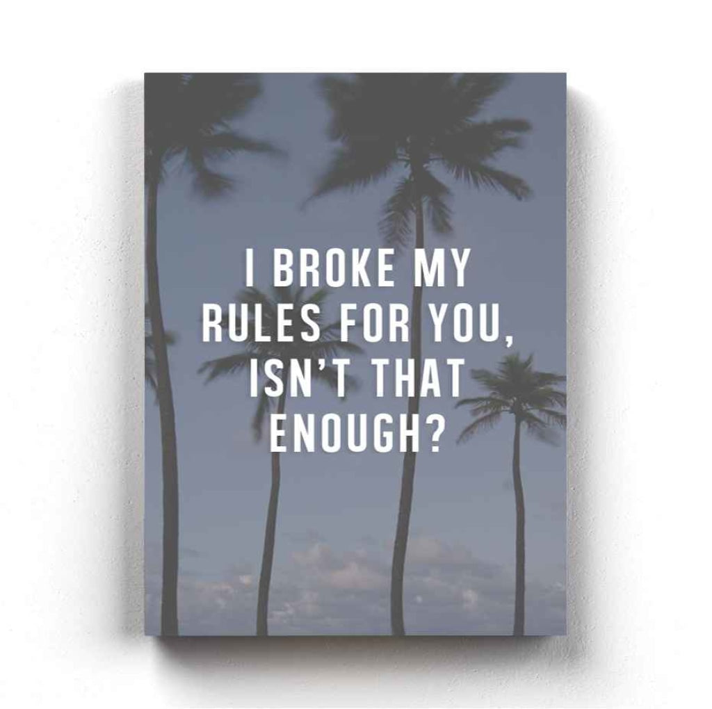I Broke My Rules For You - Love Quotes Art Frame For Wall Decor- Funkydecors Xs / Canvas Posters