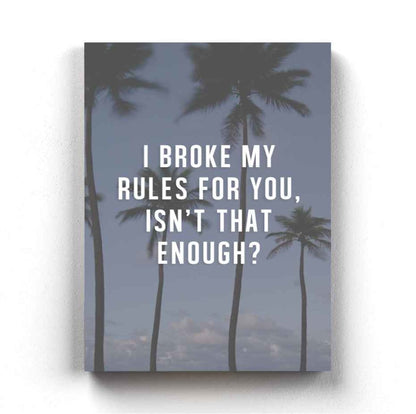 I Broke My Rules For You - Love Quotes Art Frame For Wall Decor- Funkydecors Xs / Canvas Posters