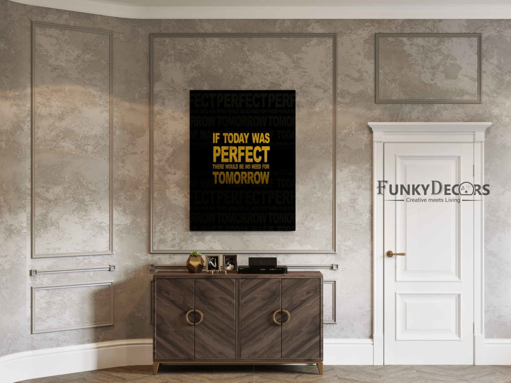 If Today Was Perfect There Would Be No Need For Tomorrow - Motivation Quotes Art Frame For Wall
