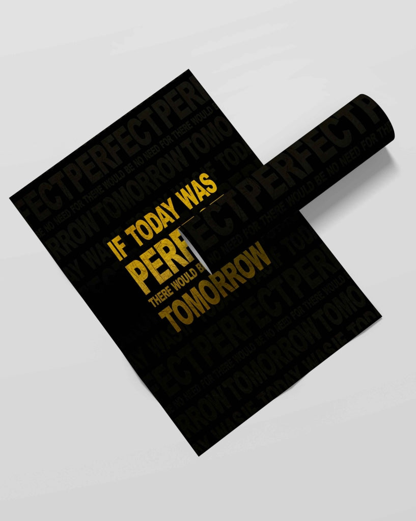 If Today Was Perfect There Would Be No Need For Tomorrow - Motivation Quotes Art Frame For Wall