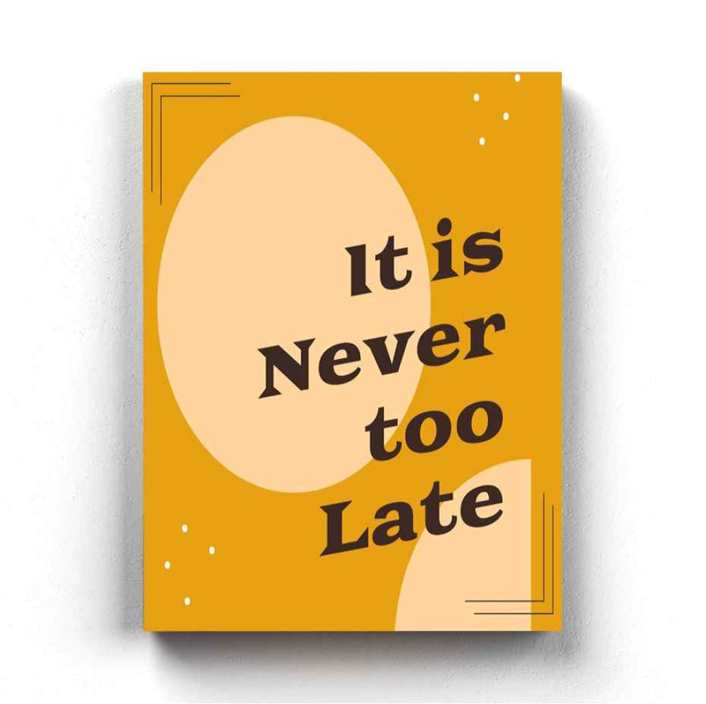 It Is Never Too Late - Inspirational Quotes Art Frame For Wall Decor- Funkydecors Xs / Canvas