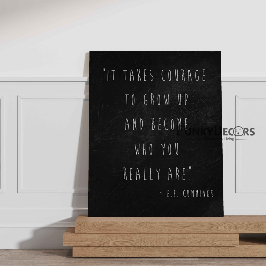 It Takes Courage To Grow Up And Become Who You Really Are - Motivational Quotes Art Frame For Wall