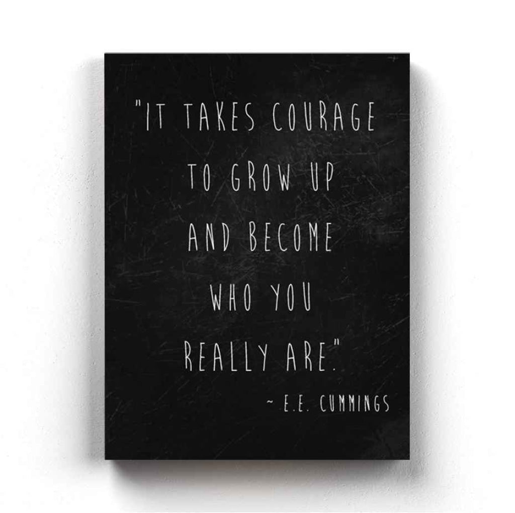 It Takes Courage To Grow Up And Become Who You Really Are - Motivational Quotes Art Frame For Wall