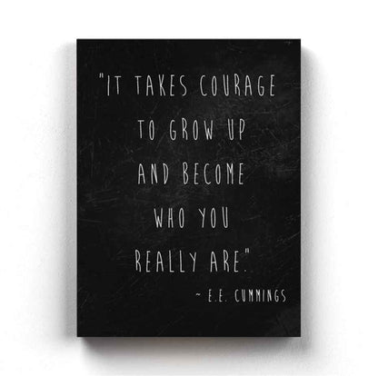 It Takes Courage To Grow Up And Become Who You Really Are - Motivational Quotes Art Frame For Wall