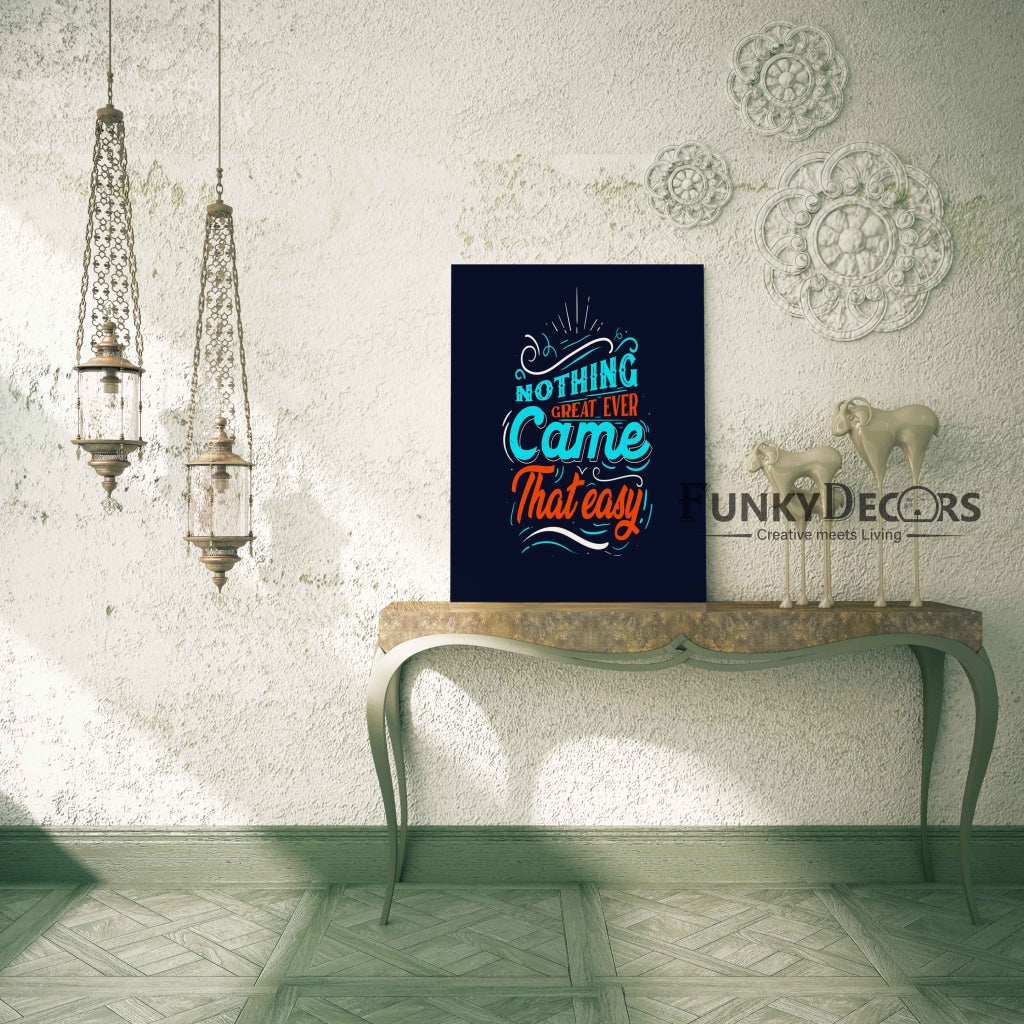 Nothing Great Ever Came That Easy - Motivation Quotes Art Frame For Wall Decor- Funkydecors Posters