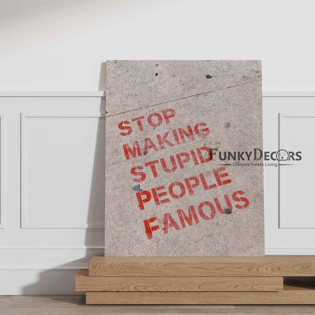 Stop Making Stupid People Famous - Inspirational Quotes Art Frame For Wall Decor- Funkydecors