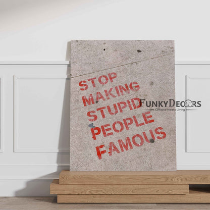 Stop Making Stupid People Famous - Inspirational Quotes Art Frame For Wall Decor- Funkydecors