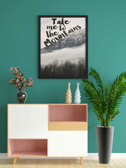 Take Me To The Mountains - Life Quotes Art Frame For Wall Decor- Funkydecors Xs / Black Posters