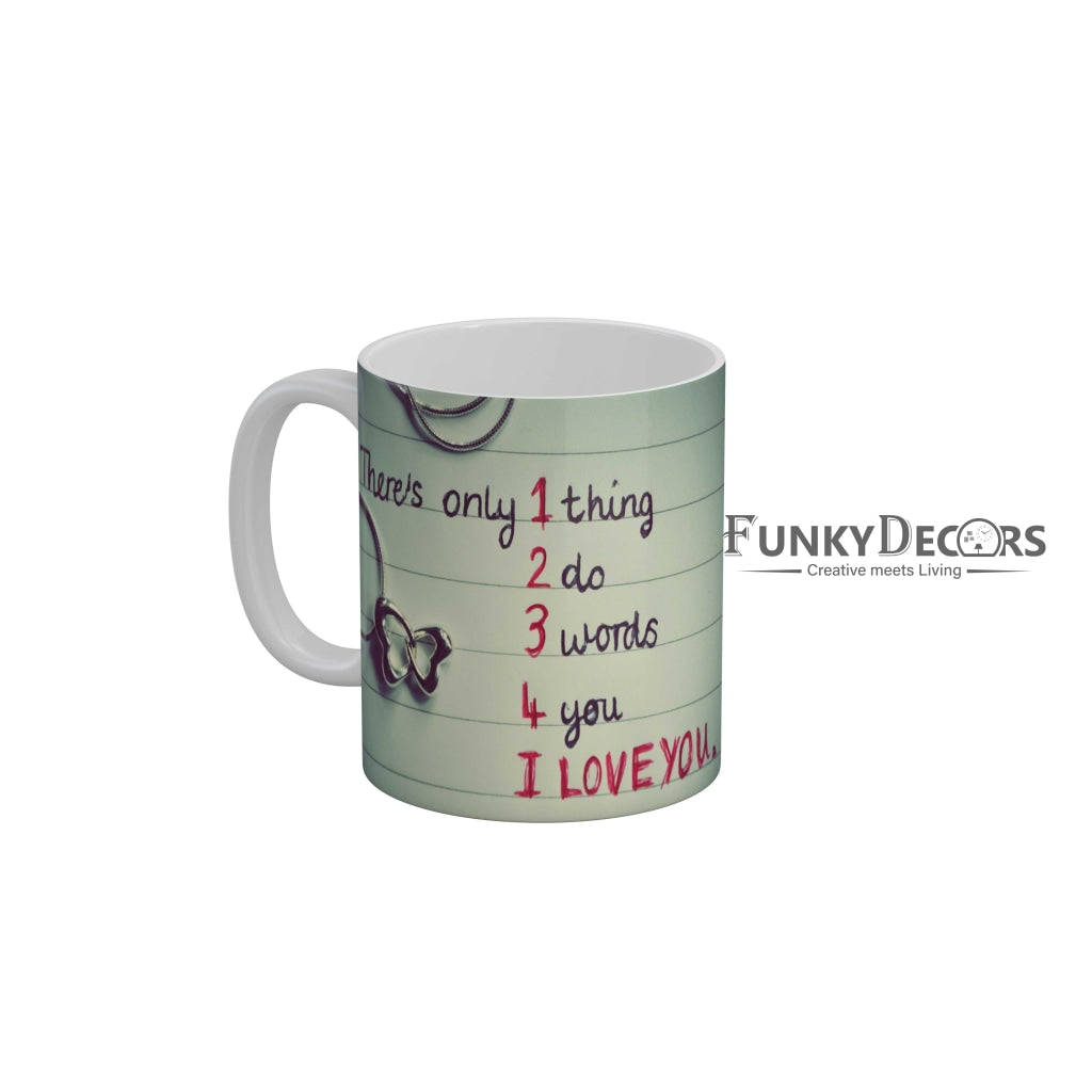 There is only 1 thing 2 do 3 words 4 you I love you Coffee Ceramic Mug 350 ML-FunkyDecors