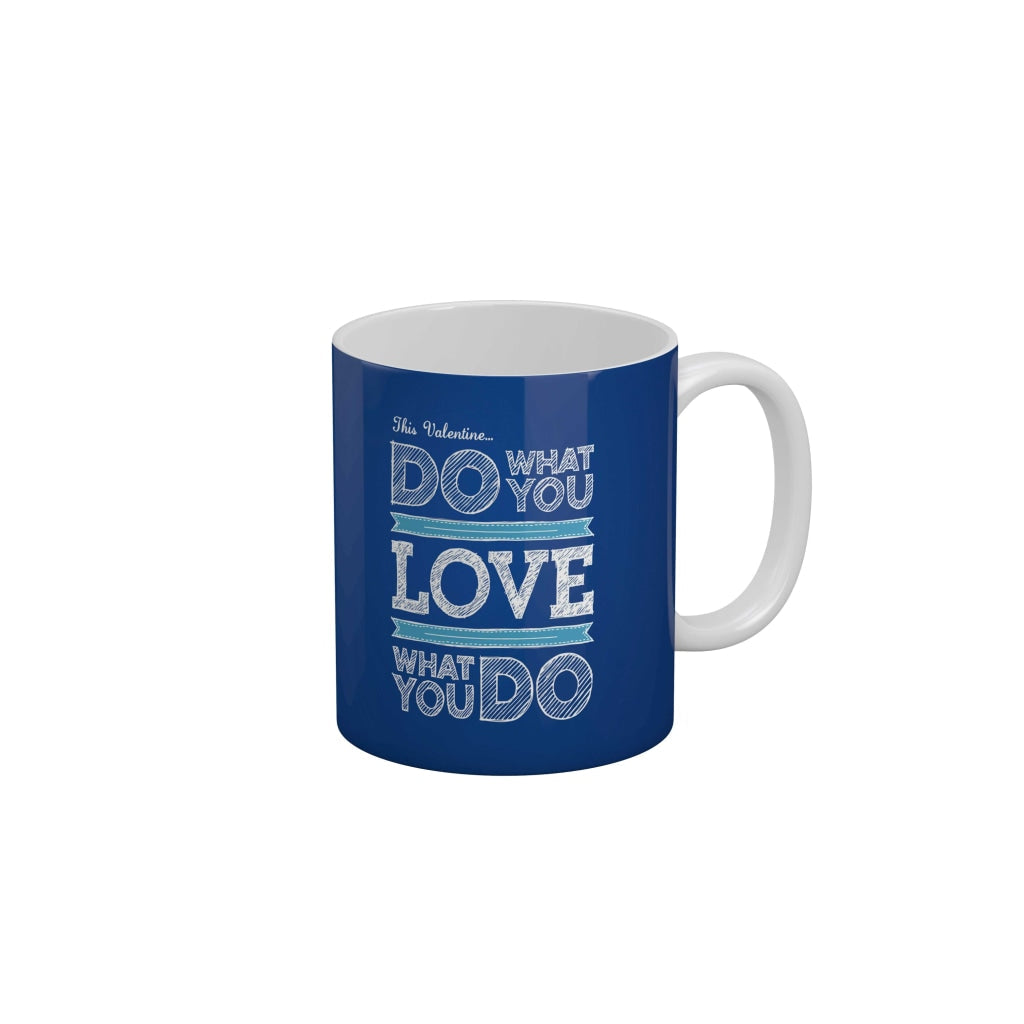 This valentine do what you love what you do Coffee Ceramic Mug 350 ML-FunkyDecors
