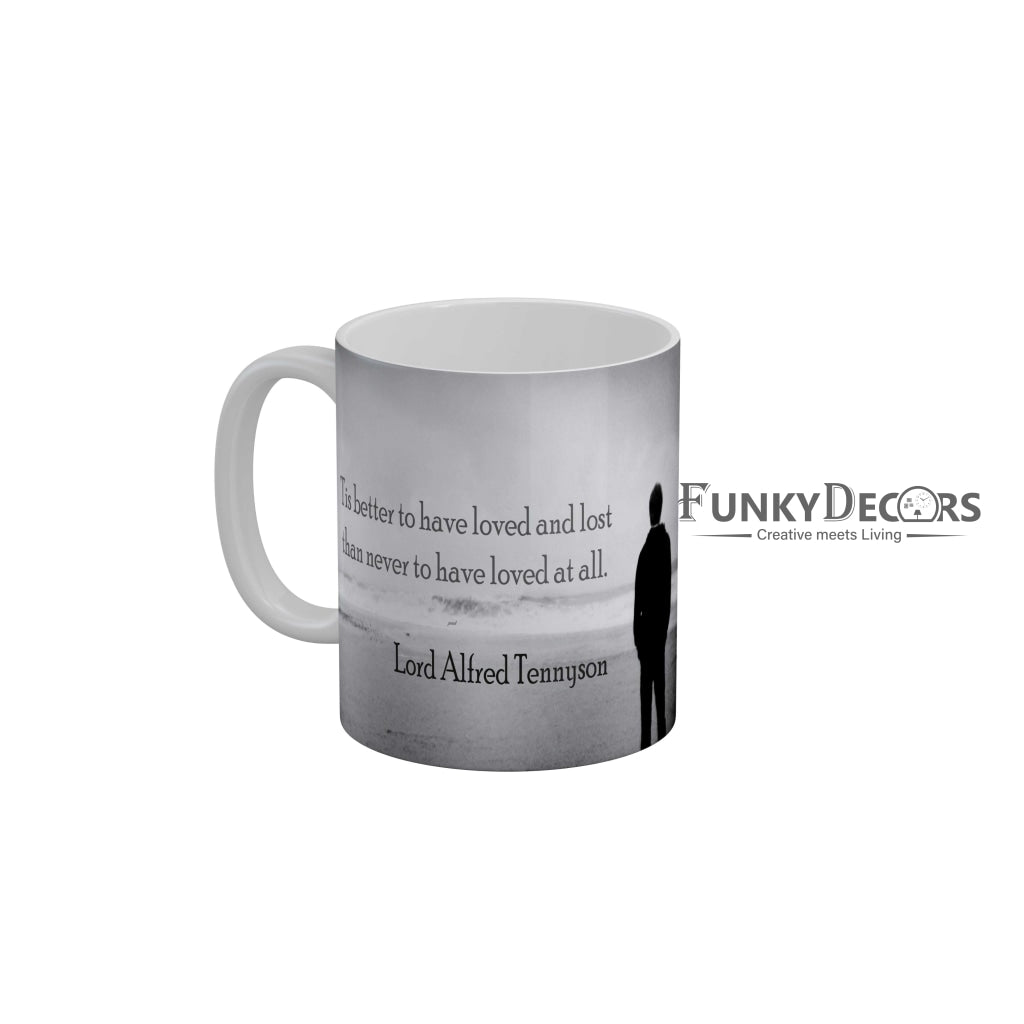 Tis better to have loved and lost than never to have loved at all Coffee Ceramic Mug 350 ML-FunkyDecors