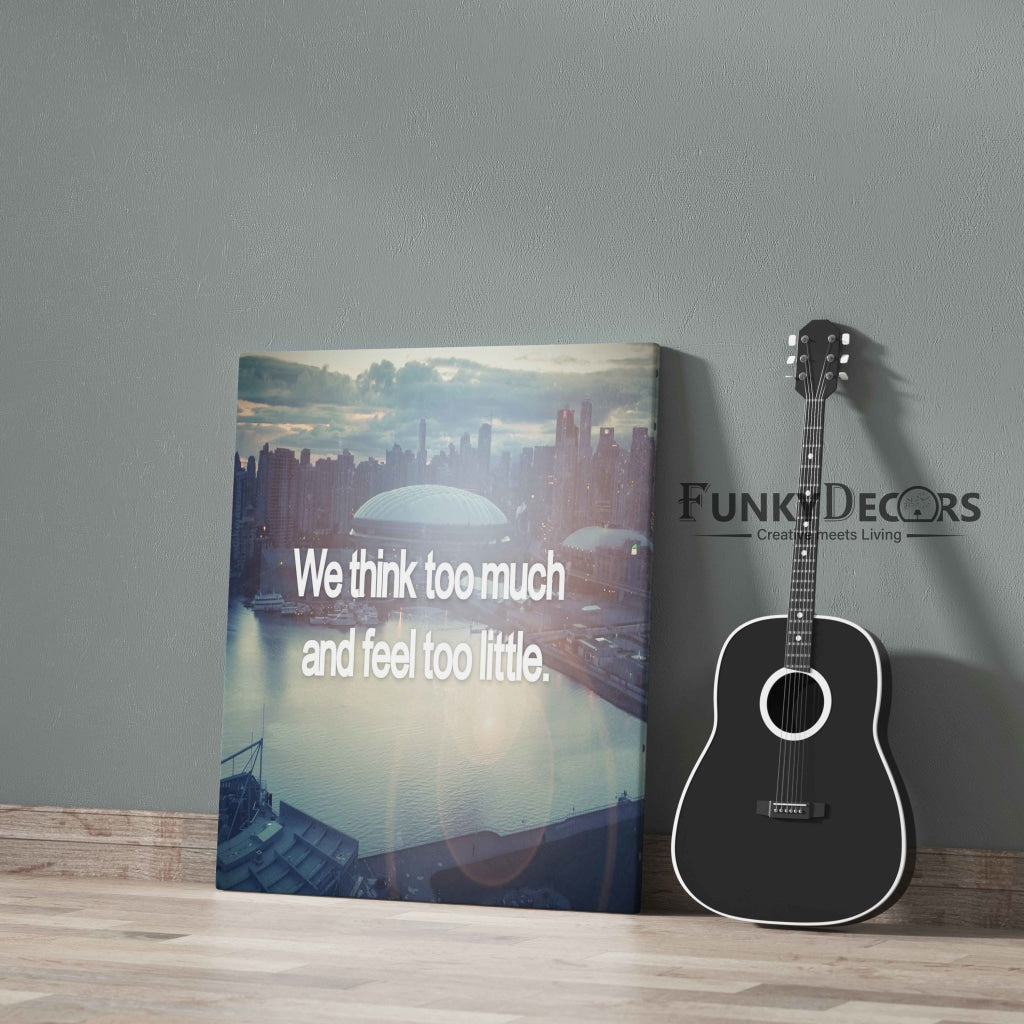 We Think Too Much And Feel Little - Life Quotes Art Frame For Wall Decor- Funkydecors Posters Prints