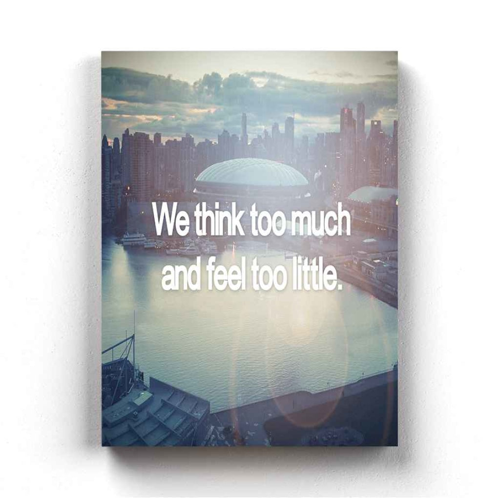 We Think Too Much And Feel Little - Life Quotes Art Frame For Wall Decor- Funkydecors Xs / Canvas