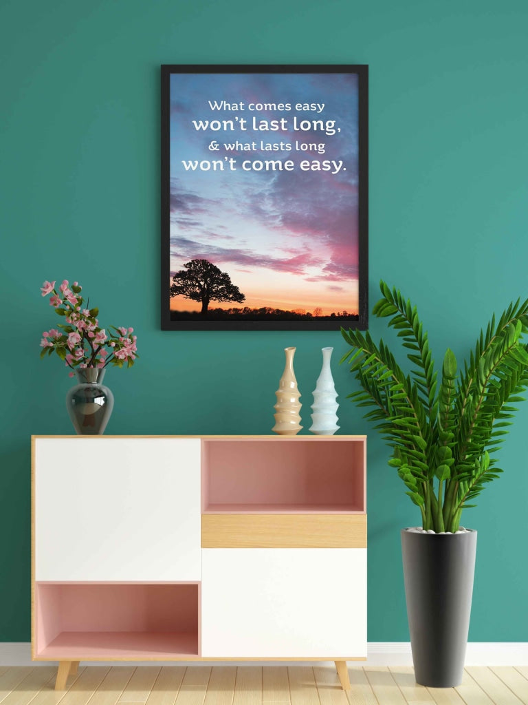 What Comes Easy Wont Last Long - Life Quotes Art Frame For Wall Decor- Funkydecors Xs / Black
