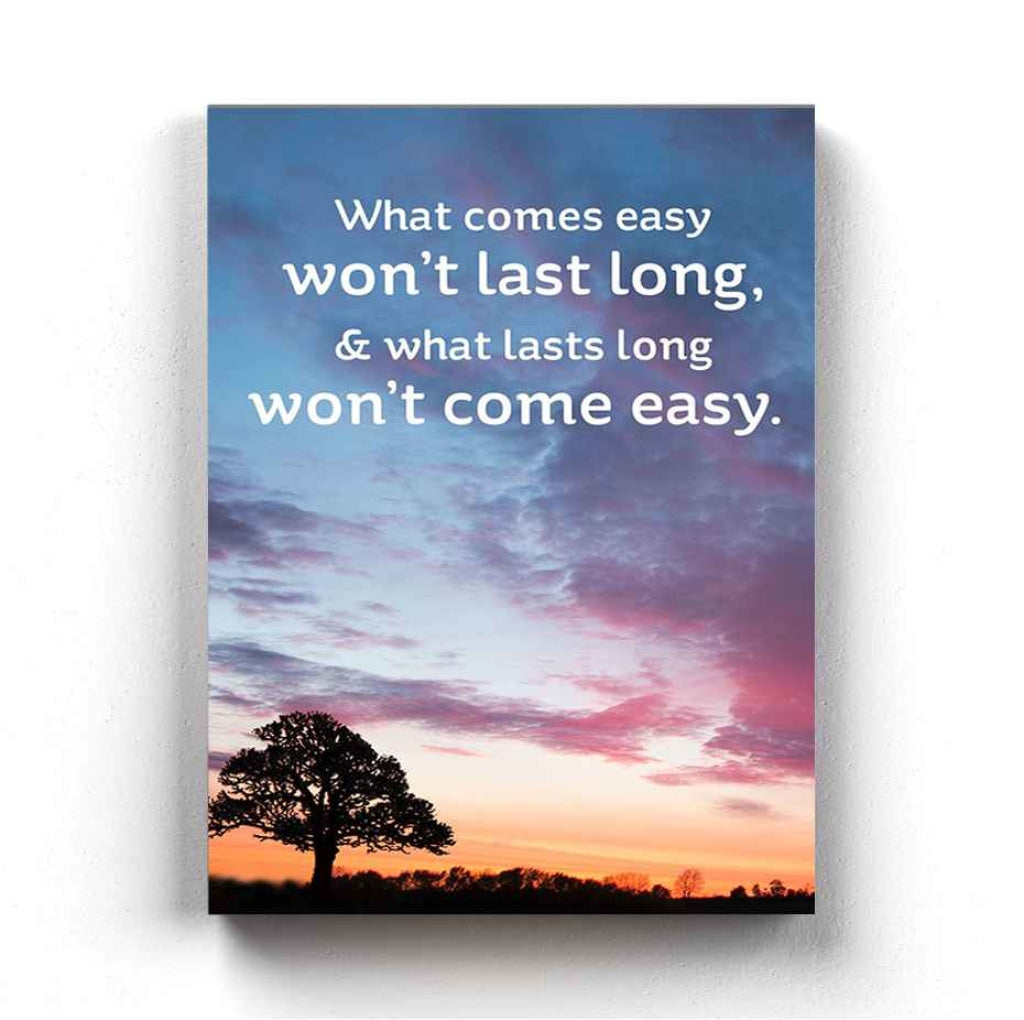 What Comes Easy Wont Last Long - Life Quotes Art Frame For Wall Decor- Funkydecors Xs / Canvas