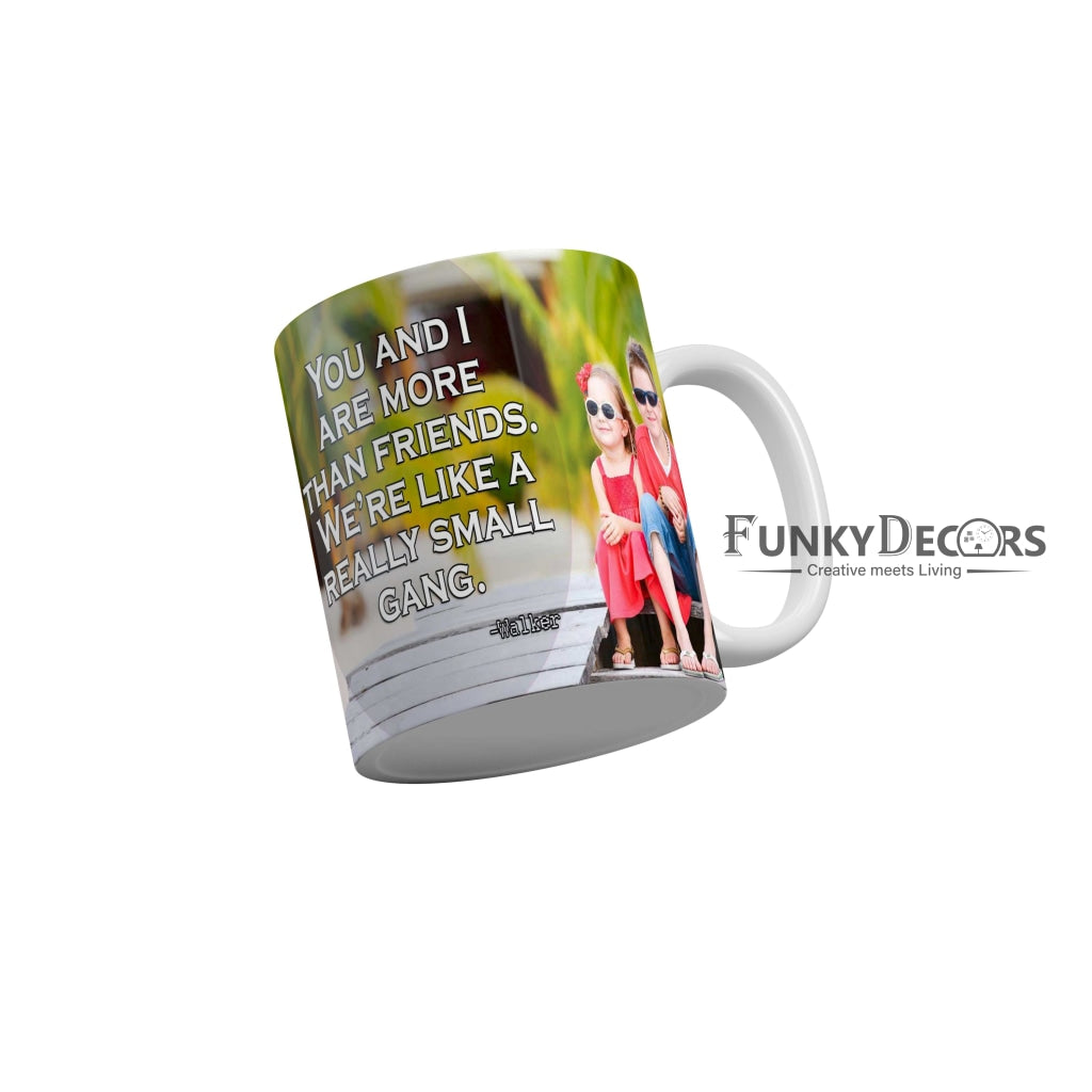 You and I are more than friends we are like a really small gang Coffee Ceramic Mug 350 ML-FunkyDecors
