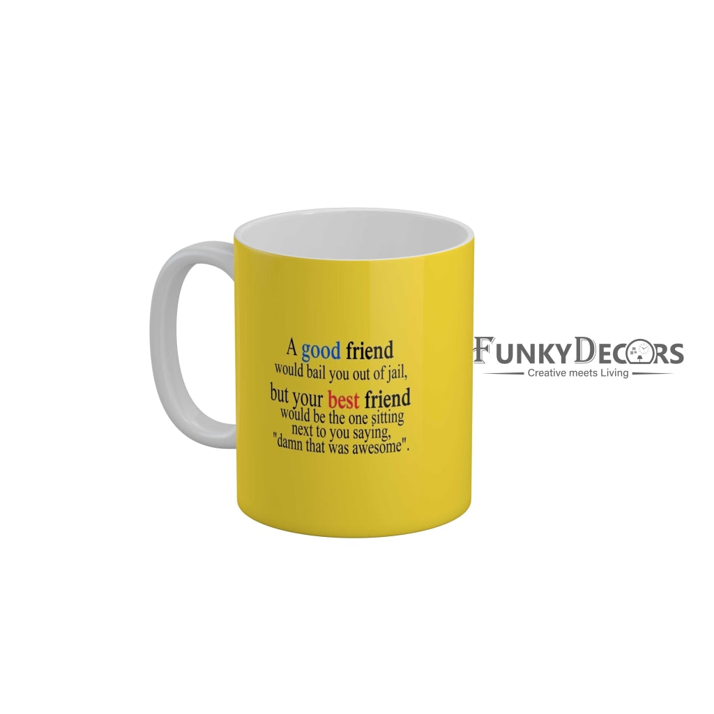 Your best friend would be the one sitting next to you saying damn that was awesome Coffee Ceramic Mug 350 ML-FunkyDecors