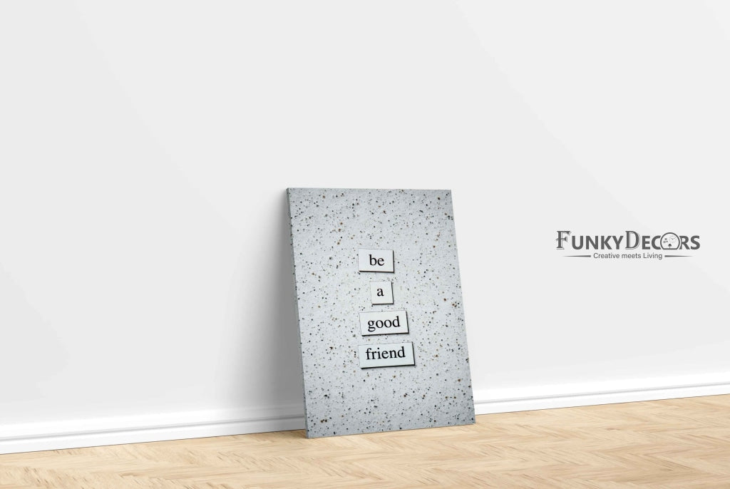 Be A Good Friend - Quotes Art Frame For Wall Decor- Funkydecors Posters Prints & Visual Artwork