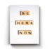 Be Here Now - Quotes Art Frame For Wall Decor- Funkydecors Xs / Canvas Posters Prints & Visual