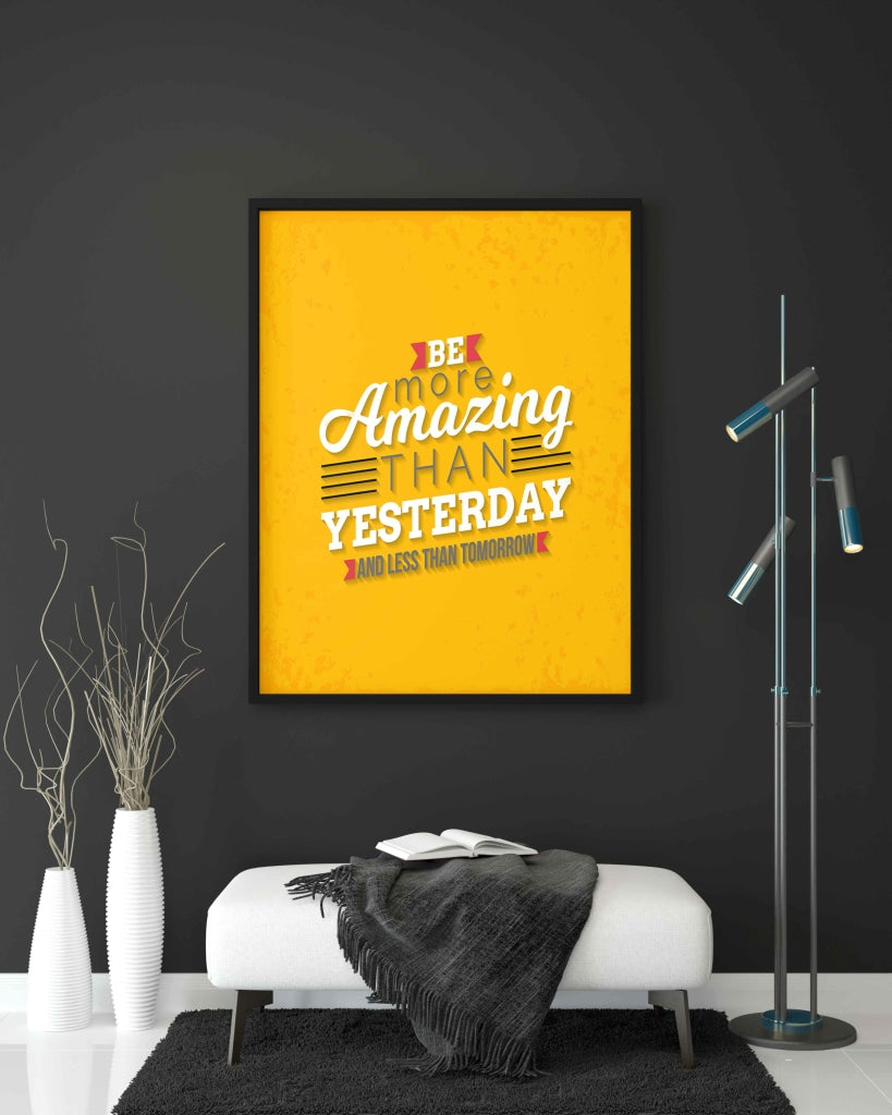 Be More Amazing Than Yesterday And Less Tomorrow - Motivation Quotes Art Frame For Wall Decor-