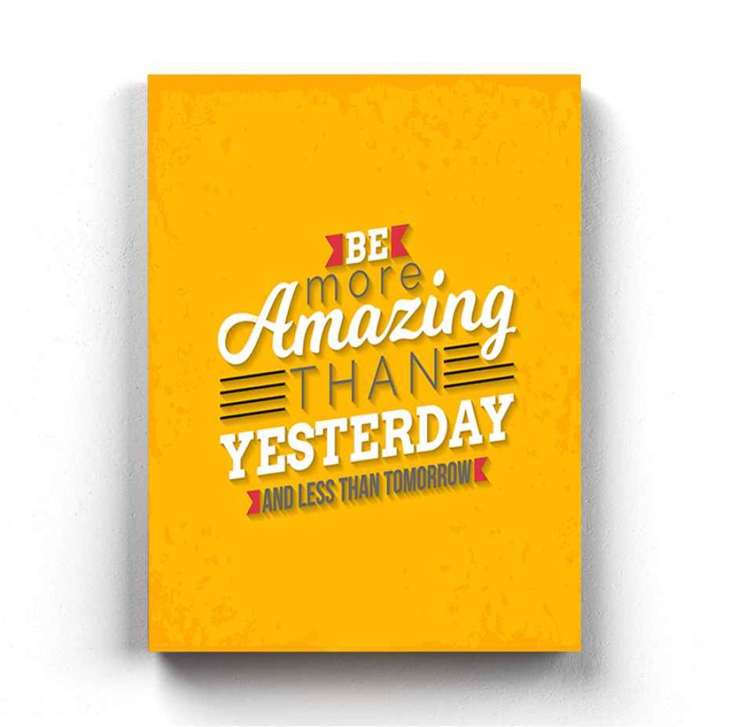 Be More Amazing Than Yesterday And Less Tomorrow - Motivation Quotes Art Frame For Wall Decor-