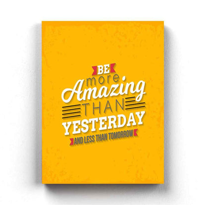 Be More Amazing Than Yesterday And Less Tomorrow - Motivation Quotes Art Frame For Wall Decor-