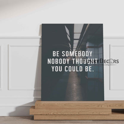 Be Some Body Nobody Thought You Could - Life Quotes Art Frame For Wall Decor- Funkydecors Posters