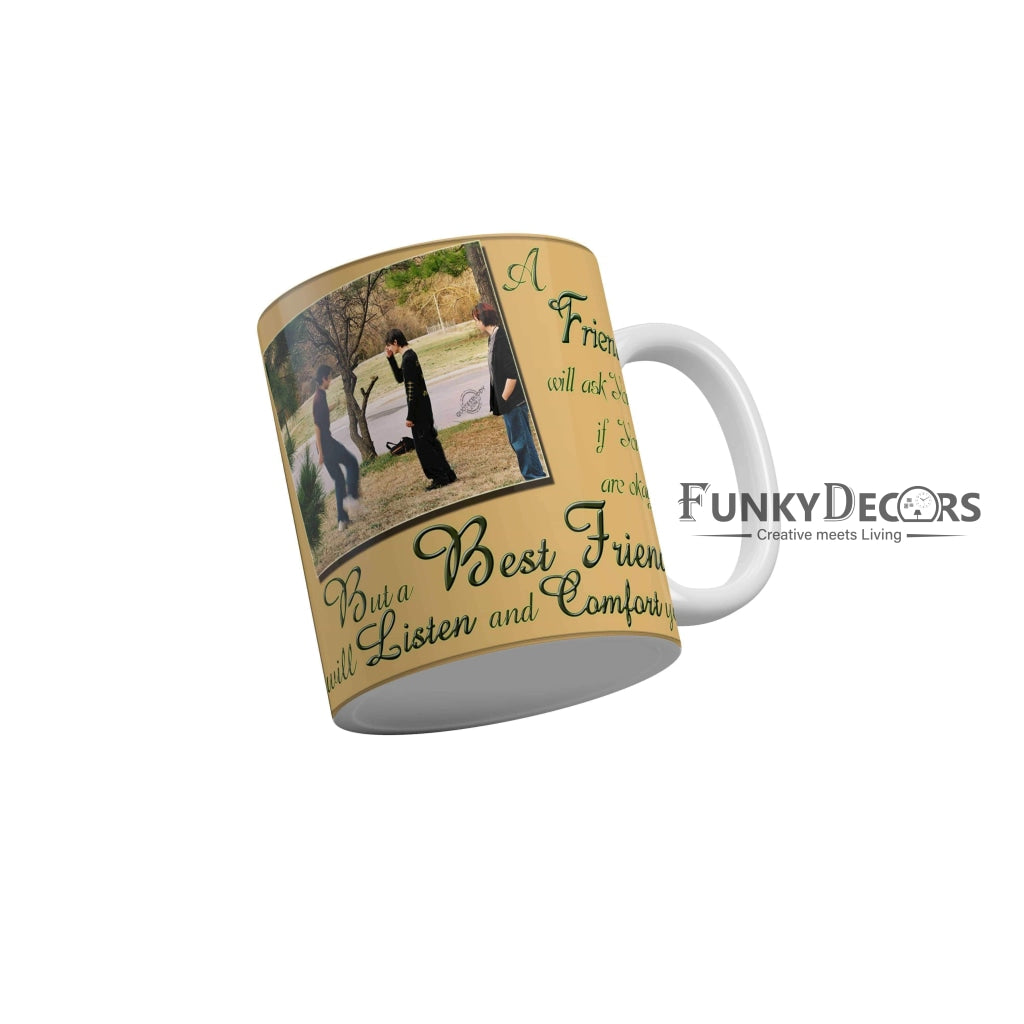 Best friend will listen and comfort you Coffee Ceramic Mug 350 ML-FunkyDecors Friendship Mug FunkyDecors