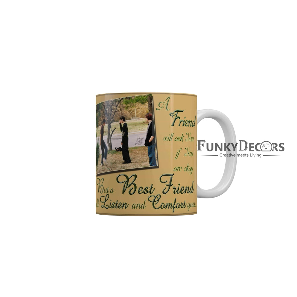 Best friend will listen and comfort you Coffee Ceramic Mug 350 ML-FunkyDecors Friendship Mug FunkyDecors