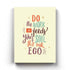 Do The Work That Feeds Your Soul Not Ego - Motivation Quotes Art Frame For Wall Decor- Funkydecors