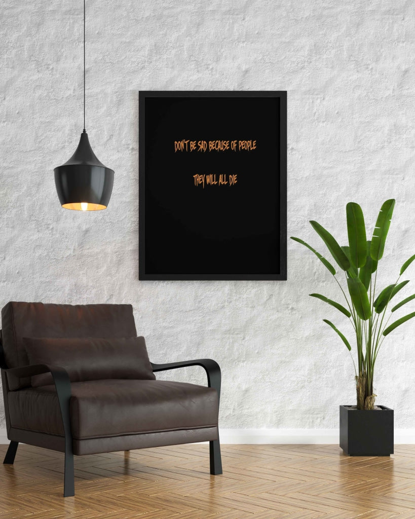 Dont Be Sad Because Of People They Will All Die - Quotes Art Frame For Wall Decor- Funkydecors Xs /