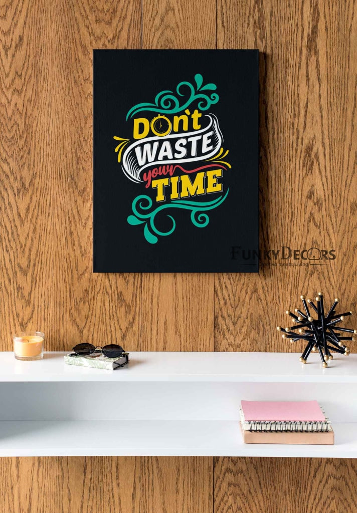 Dont Waste Your Time Quotes Art Frame For Wall Decor- Funkydecors Posters Prints &amp; Visual Artwork