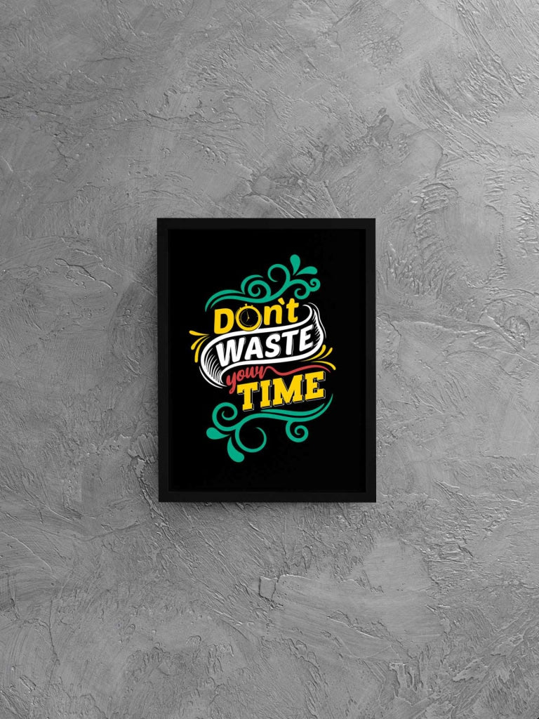 Dont Waste Your Time Quotes Art Frame For Wall Decor- Funkydecors Xs / Black Posters Prints &amp; Visual