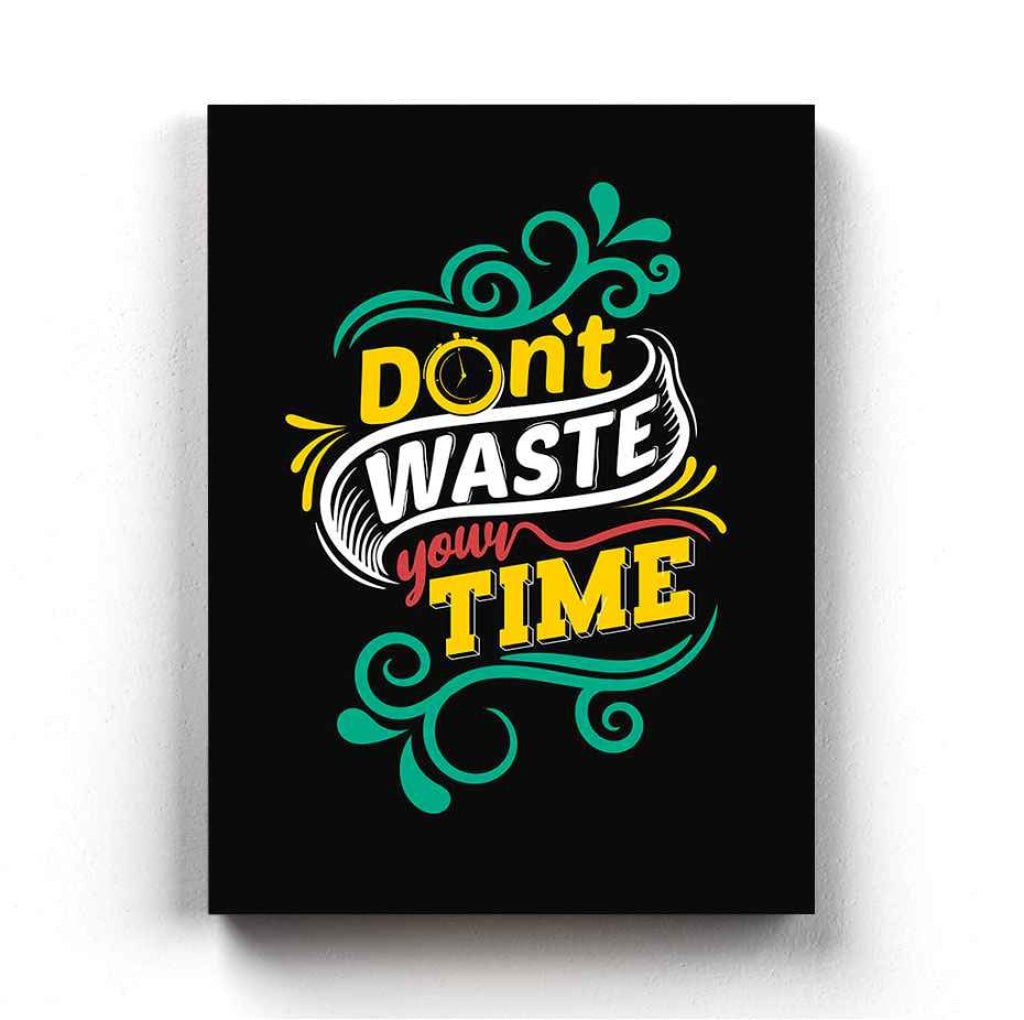 Dont Waste Your Time Quotes Art Frame For Wall Decor- Funkydecors Xs / Canvas Posters Prints &amp;