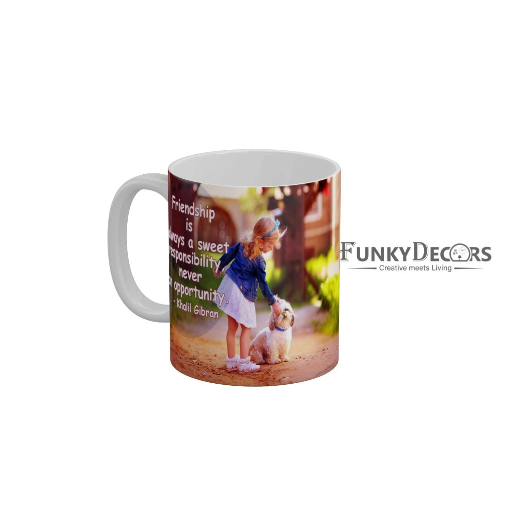 Friendship is always a sweet respnsibility never an opportunity Coffee Ceramic Mug 350 ML-FunkyDecors Friendship Mug FunkyDecors