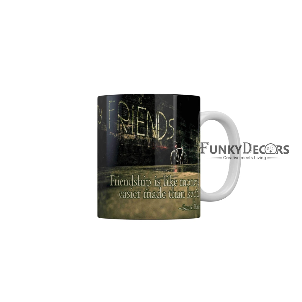 Friendship is like money easier made than kept Coffee Ceramic Mug 350 ML-FunkyDecors Friendship Mug FunkyDecors