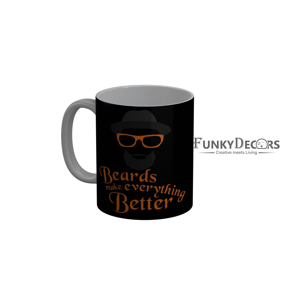 FunkyDecors Beards Make Everything Better Black Funny Quotes Ceramic Coffee Mug, 350 ml